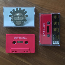 Load image into Gallery viewer, ED BALLOON &#39;errvrthing...&#39; cassette